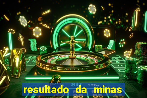 resultado da minas cap de hoje